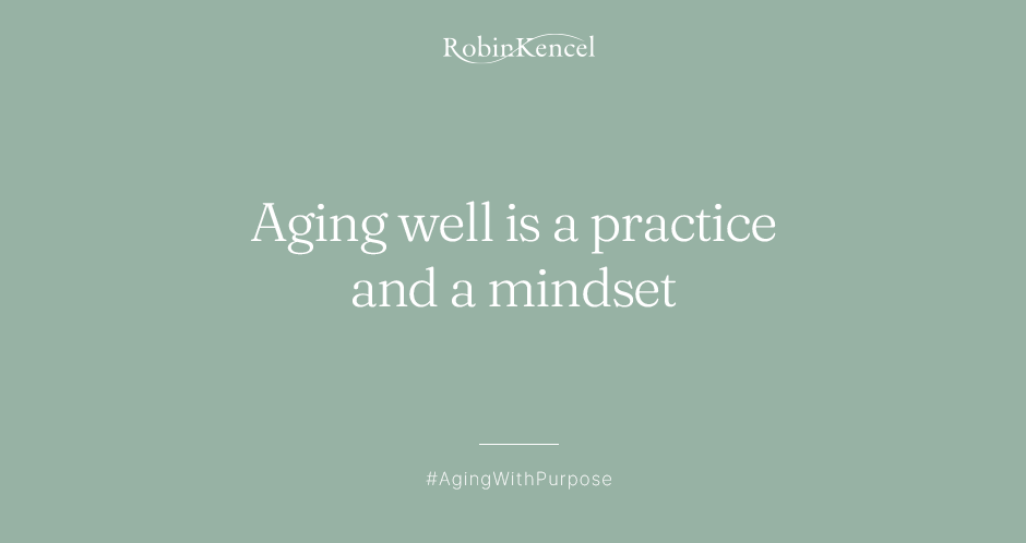 Aging_well_is_a_practice_and_mindset_RobinKencel